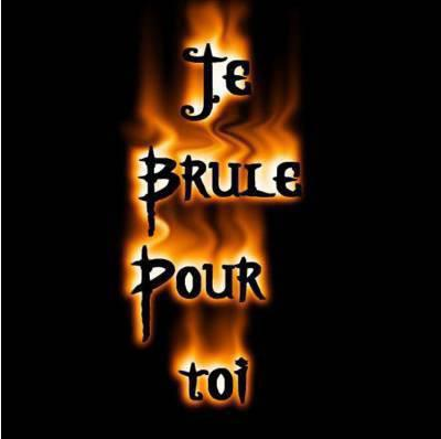 je brule pour toi mon amour